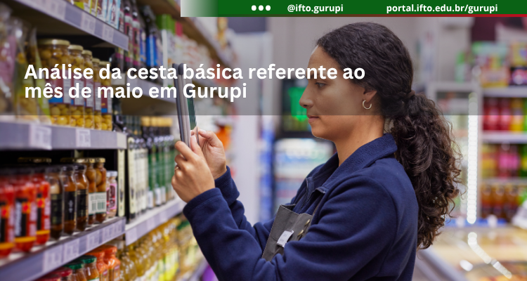 Pesquisa do IFTO aponta aumento de 1,88% no custo da cesta básica em Gurupi no mês de maio